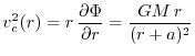 $\displaystyle v_{c}^{2}(r)=r\,\dfrac{\partial\Phi}{\partial r}=\dfrac{GM\,r}{(r+a)^{2}}$
