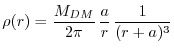 $\displaystyle \rho(r)=\dfrac{M_{DM}}{2\pi}\,\dfrac{a}{r}\,\dfrac{1}{(r+a)^{3}}$