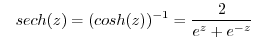 $\displaystyle \,\,\,\,\,sech(z)=(\cosh(z))^{-1}=\dfrac{2}{e^{z}+e^{-z}}$