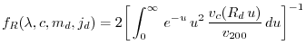 $\displaystyle f_{R}(\lambda,c,m_{d},j_{d})=2\bigg[\int_{0}^{\infty}\,e^{-u}\,u^{2}\,\dfrac{v_{c}(R_{d}\,u)}{v_{200}}\,du\bigg]^{-1}$