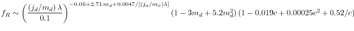 $\displaystyle f_{R}\sim\bigg(\dfrac{(j_{d}/m_{d})\,\lambda}{0.1}\bigg)^{-0.06+2...
...(j_{d}/m_{d})\lambda]}\,(1-3m_{d}+5.2m_{d}^{2})\,(1-0.019c+0.00025c^{2}+0.52/c)$
