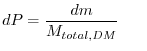 $\displaystyle dP=\dfrac{dm}{M_{total,DM}}\,\,\,\,\,\,\,\,\,\,$