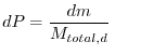 $\displaystyle dP=\dfrac{dm}{M_{total,d}}\,\,\,\,\,\,\,\,\,\,$