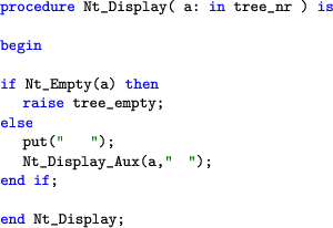 \begin{lstlisting}[language=ada]
  procedure Nt_Display( a: in tree_nr ) isbegin...
  ... put('' '');
Nt_Display_Aux(a,'' '');
end if;end Nt_Display;
\end{lstlisting}