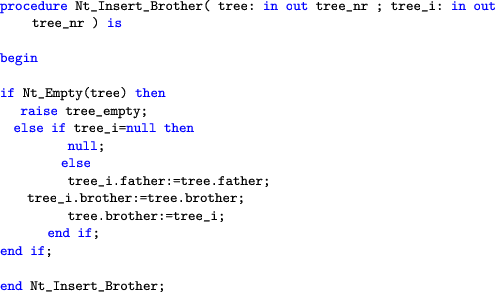 \begin{lstlisting}[language=ada]
   procedure Nt_Insert_Brother( tree: in out tree_...
    ... tree.brother:=tree_i;
    end if;
    end if;end Nt_Insert_Brother;
    \end{lstlisting}