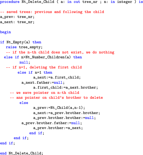 \begin{lstlisting}[language=ada]
    procedure Nt_Delete_Child ( a: in out tree_nr ;...
     ...rother:=a_next;
     end if;
     end if;
     end if;end Nt_Delete_Child;
     \end{lstlisting}