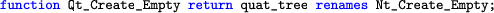 \begin{lstlisting}[language=ada]
     function Qt_Create_Empty return quat_tree renames Nt_Create_Empty;
     \end{lstlisting}