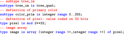 \begin{lstlisting}[language=ada]
 -- subtype tree_im
 subtype tree_im is tree_qua...
 ...pe image is array (integer range <>,integer range <>) of pixel;
 \end{lstlisting}