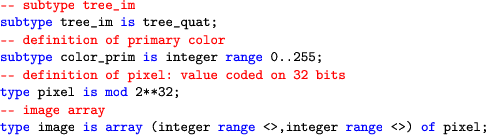 \begin{lstlisting}[language=ada]
 -- subtype tree_im
 subtype tree_im is tree_qua...
 ...pe image is array (integer range <>,integer range <>) of pixel;
 \end{lstlisting}