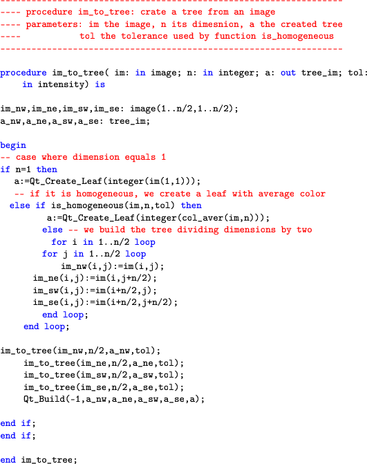 \begin{lstlisting}[language=ada]
 -----------------------------------------------...
 ...(-1,a_nw,a_ne,a_sw,a_se,a);end if;
 end if;end im_to_tree;
 \end{lstlisting}