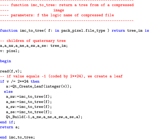 \begin{lstlisting}[language=ada]
-----------------------------------------------...
...-1,a_nw,a_ne,a_sw,a_se,a);
end if;
return a;end imc_to_tree;
\end{lstlisting}