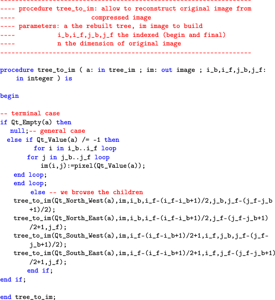 \begin{lstlisting}[language=ada]
-----------------------------------------------...
..._f,j_f-(j_f-j_b+1)/2+1,j_f);
end if;
end if;end tree_to_im;
\end{lstlisting}