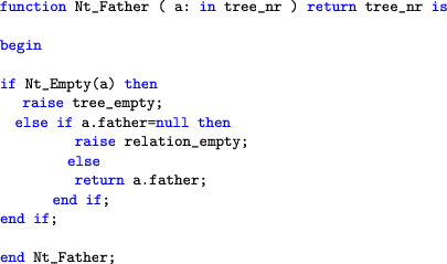 \begin{lstlisting}[language=ada]
function Nt_Father ( a: in tree_nr ) return tre...
...empty;
else
return a.father;
end if;
end if;end Nt_Father;
\end{lstlisting}